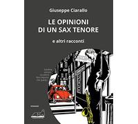 Le opinioni di un sax tenore. E altri racconti