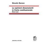 Libri Nicolò Zanon - Le Opinioni Dissenzienti In Corte Costituzionale