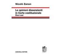 Nicolò Zanon – Le opinioni dissenzienti in Corte costituzionale – Zanichelli