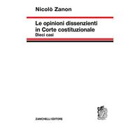 Le opinioni dissenzienti in Corte costituzionale - Zanon Nicolò