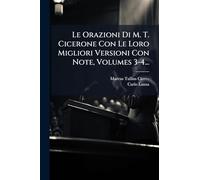 Le Orazioni Di M. T. Cicerone Con Le Loro Migliori Versioni Con Note, Volumes 3-4...
