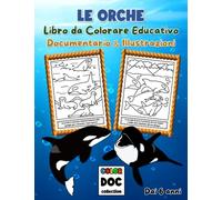 LE ORCHE: Libro da Colorare Educativo per Bambini dai 6 anni | Documentario e Illustrazioni da Colorare | 30 Grandi Disegni Fatti a Mano | Formato A4, 65 pagine (Color Doc Collection)