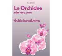 Le Orchidee e la loro cura: Guida introduttiva