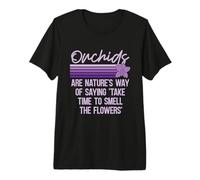 Le Orchidee Sono Il Modo in Cui la Natura Dice Piante da Fiore Orchidee Maglietta Premium