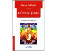 Le ore del giorno. Meditazioni evangeliche
