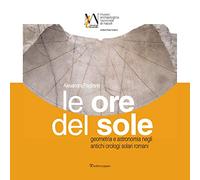 Le ore del sole. Geometria e astronomia negli antichi orologi solari romani