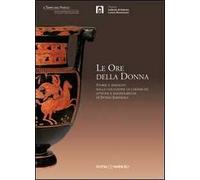 Le ore della donna. Storie e immagini nella collezione di ceramiche attiche e magnogreche di Intesa San Paolo. Ediz. illustrata