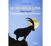 Le ore della luna. I diari segreti dei guardiaparco del Gran Paradiso - Se...