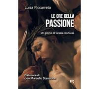 Le ore della passione. Un giorno di Grazia con Gesù