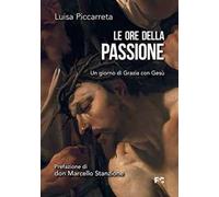 Le ore della passione. Un giorno di Grazia con Gesù