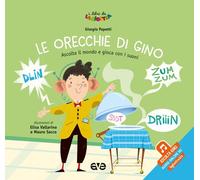 Le orecchie di Gino. Ascolta il mondo e gioca con i suoni. Ediz. a colori....
