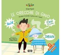 Le orecchie di Gino. Ascolta il mondo e gioca con i suoni. Ediz. a colori. Con File audio online