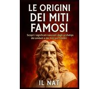 Le origini dei miti famosi: Viaggio tra archetipi, simboli e verità nascoste che plasmano la nostra civiltà