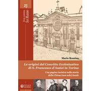 Le origini del convitto ecclesiastico di S. Francesco d'Assisi in Torino. Una pagina incisiva nella storia della Chiesa (non solo) locale