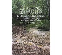 Le origini del distretto monregalese della ceramica. Perotti, Galleano, Martinotti, Musso, Besio. 1805-1833