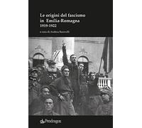 Le origini del fascismo in Emilia-Romagna 1919-1922
