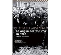 Le origini del fascismo in Italia. Lezioni di Harvard - Salvemini Gaetano