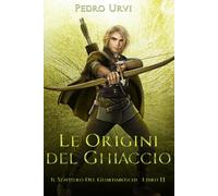 Le Origini del Ghiaccio: (Il Sentiero del Guardaboschi Vol. 11)