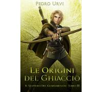 Le Origini del Ghiaccio: (Il Sentiero del Guardaboschi Vol. 11)