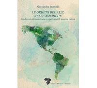 Libri Stornelli Alessandra - Le Origini Del Jazz Nelle Americhe. Tradizioni Afro