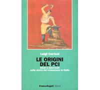 Le origini del PCI. Studi e interventi sulla storia del comunismo in Italia