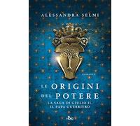 Le origini del potere. La saga di Giulio II, il papa guerriero