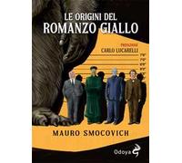 LE ORIGINI DEL ROMANZO GIALLO - SMOCOVICH MAURO - Odoya