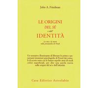 Le origini del sé e dell'identità. La vita e la morte nella psicoanalisi d...
