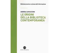 Le origini della biblioteca contemporanea. Un istituto in cerca di identità tra Vecchio e Nuovo Continente (secoli XVII-XIX)