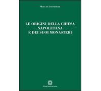 Le origini della chiesa napoletana e dei suoi monasteri