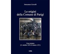 Le origini della Comune di Parigi. Una cronaca (31 ottobre 1870-18 marzo 1871)