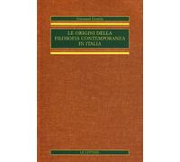 Le origini della filosofia contemporanea in Italia (rist. anast.). Vol. 1 ...
