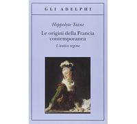 Le origini della Francia contemporanea. L'antico regime
