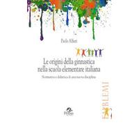 Le origini della ginnastica nella scuola elementare italiana. Normativa e didattica di una nuova disciplina