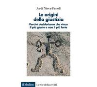 Le origini della giustizia. Perché desideriamo che vinca il più giusto e non il più forte