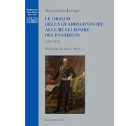 Le Origini Della Guardia D'Onore Alle Reali Tombe Del Pantheon (1859-1878) -