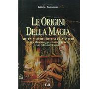 Le Origini della Magia. Arti Magiche, Rituali e Misteri nella Mesopotamia, Antic