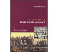 Le origini della prima guerra mondiale - Mulligan William