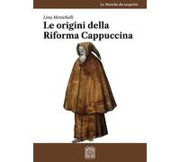 Libri Menichelli Lina - Le Origini Della Riforma Cappuccina