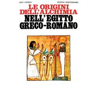 Le origini dell'alchimia nell'Egitto greco-romano - Lindsay Jack