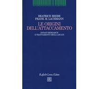 Le origini dell'attaccamento. Infant research e trattamento degli adulti -...