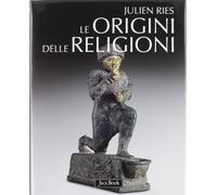 Le origini delle religioni. Ediz. illustrata