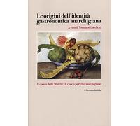 Le Origini dell'Identita' Gastronomica Marchigiana - [Il Lavoro Editoriale]