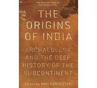Le origini dell'India: archeologia e storia profonda del subcontinente