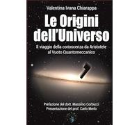Le origini dell'Universo. Il viaggio della conoscenza da Aristotele al Vuo...