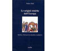 Le origini etniche dell'Europa. Barbari e romani tra antichità e Medioevo