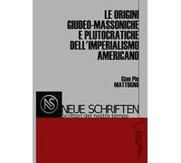Le origini giudeo-massoniche e plutocratiche dell'imperialismo americano. Ediz. illustrata