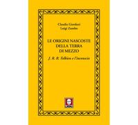Le origini nascoste della terra di mezzo - Giordani Claudia, Zumbo Luigi