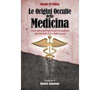 Le Origini Occulte della Medicina - Simone Di Chiara, Daniele Salamone - 2017