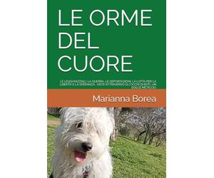 LE ORME DEL CUORE: LE LEGGI RAZZIALI, LA GUERRA, LE DEPORTAZIONI, LA LOTTA PER LA LIBERTA' E LA SPERANZA , VISTE ATTRAVERSO GLI OCCHI DI BOTI, UN DOLCE METICCIO.